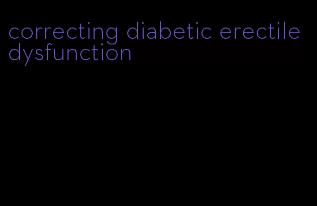 correcting diabetic erectile dysfunction