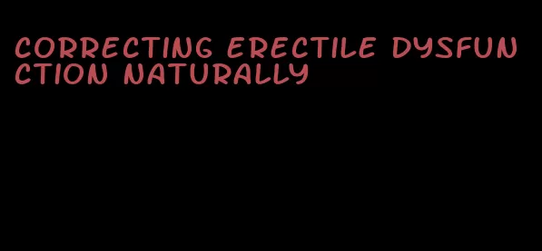 correcting erectile dysfunction naturally