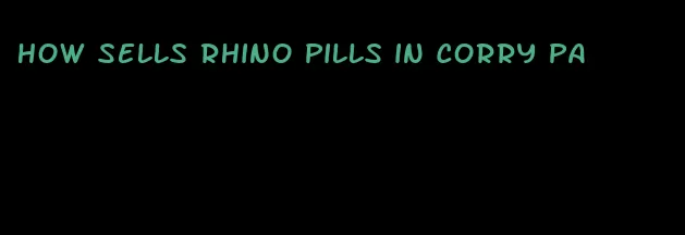 how sells rhino pills in corry pa