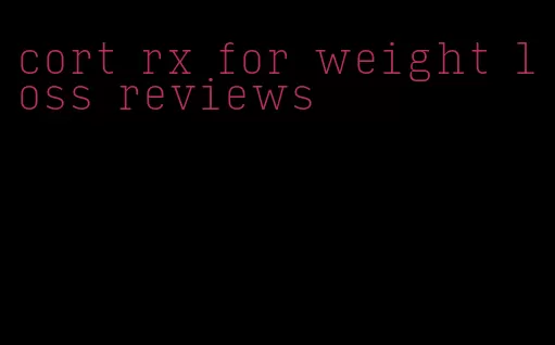 cort rx for weight loss reviews