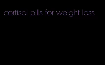 cortisol pills for weight loss