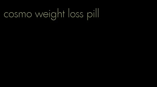 cosmo weight loss pill