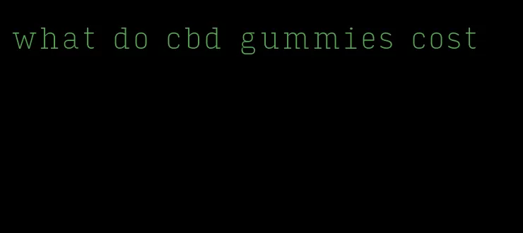 what do cbd gummies cost