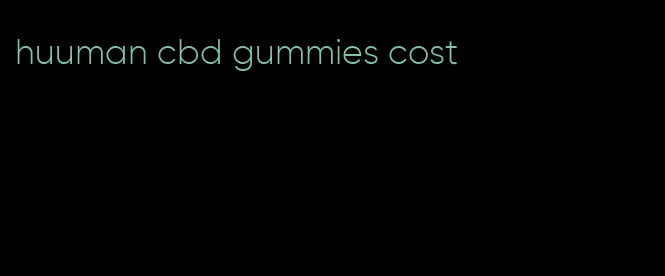 huuman cbd gummies cost