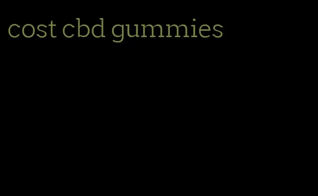 cost cbd gummies