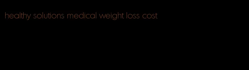 healthy solutions medical weight loss cost