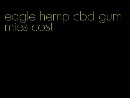 eagle hemp cbd gummies cost