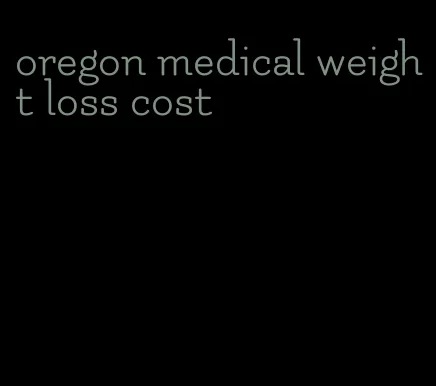 oregon medical weight loss cost