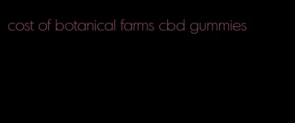 cost of botanical farms cbd gummies