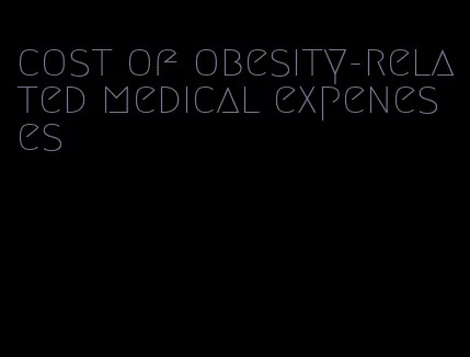 cost of obesity-related medical expeneses