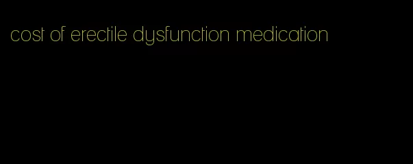 cost of erectile dysfunction medication