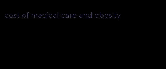 cost of medical care and obesity