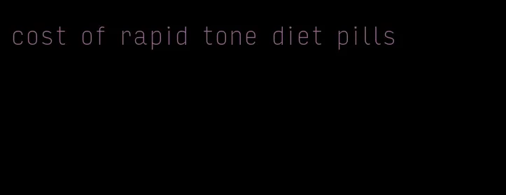 cost of rapid tone diet pills