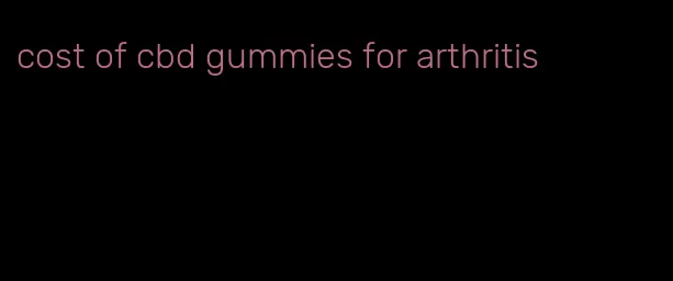 cost of cbd gummies for arthritis