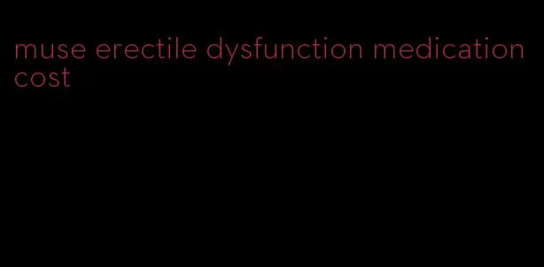 muse erectile dysfunction medication cost