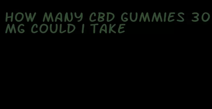 how many cbd gummies 30mg could i take