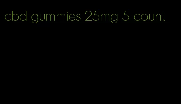 cbd gummies 25mg 5 count