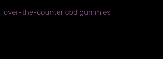 over-the-counter cbd gummies