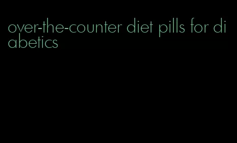 over-the-counter diet pills for diabetics