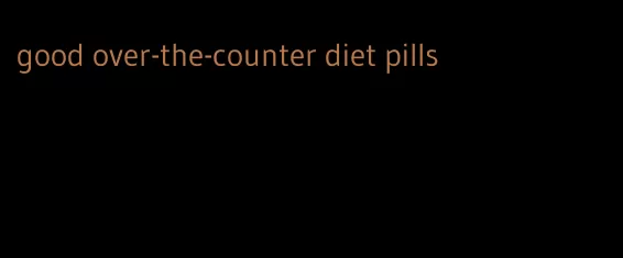 good over-the-counter diet pills