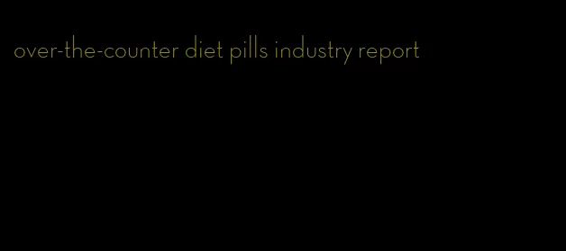 over-the-counter diet pills industry report