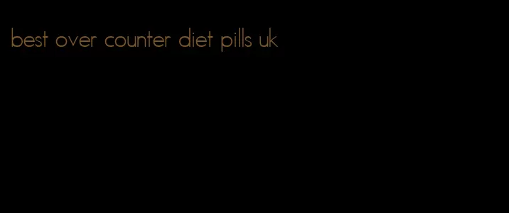 best over counter diet pills uk