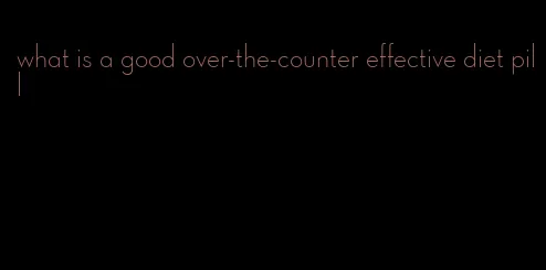 what is a good over-the-counter effective diet pill