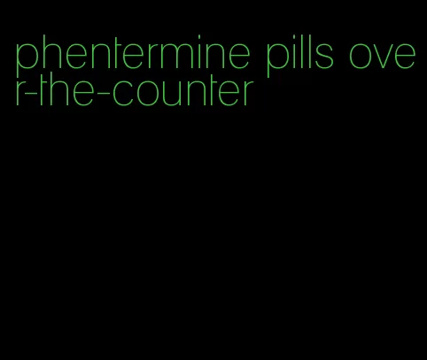 phentermine pills over-the-counter