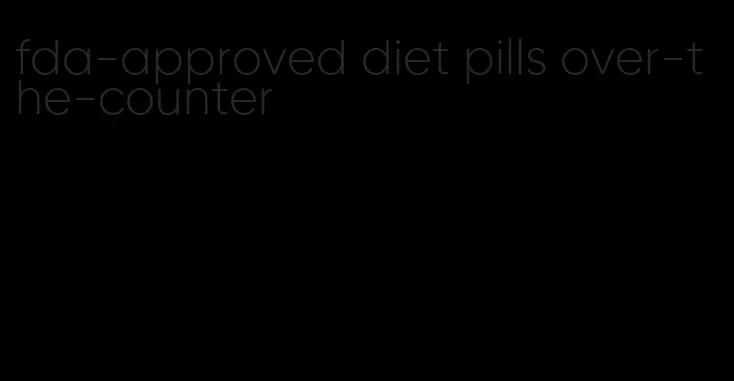 fda-approved diet pills over-the-counter