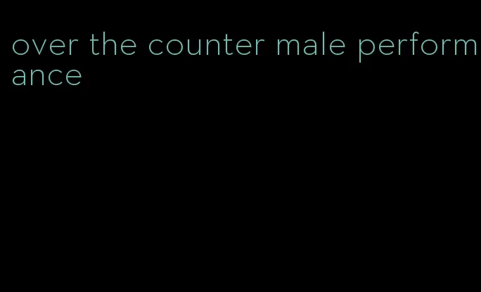 over the counter male performance