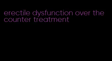 erectile dysfunction over the counter treatment