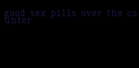 good sex pills over the counter