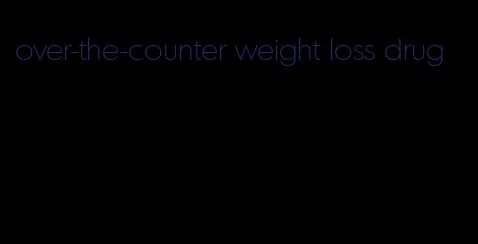 over-the-counter weight loss drug