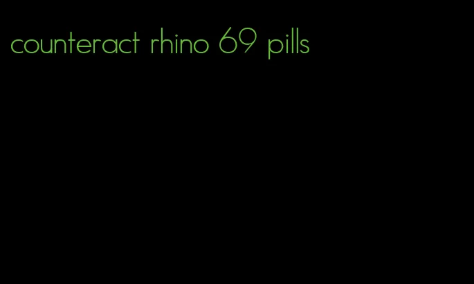 counteract rhino 69 pills