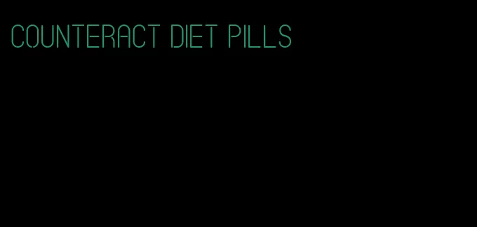 counteract diet pills