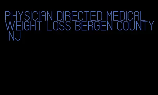 physician directed medical weight loss bergen county nj