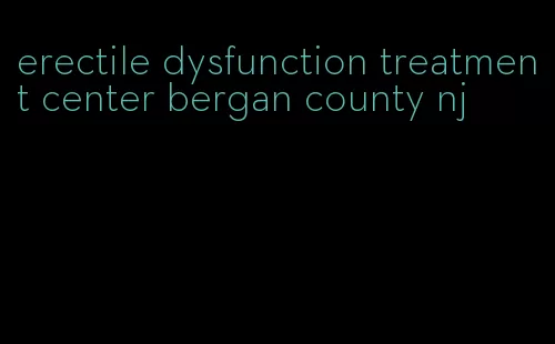 erectile dysfunction treatment center bergan county nj