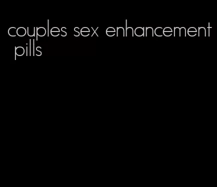 couples sex enhancement pills