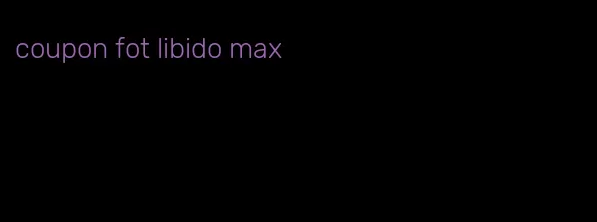 coupon fot libido max