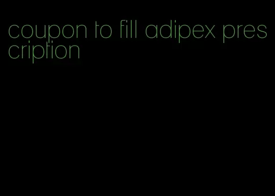 coupon to fill adipex prescription