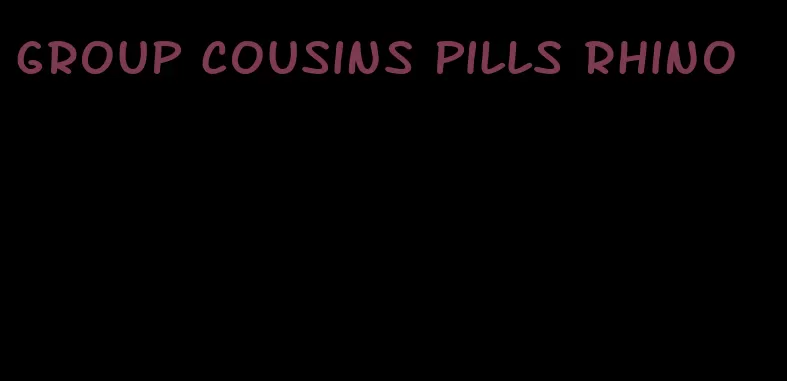 group cousins pills rhino