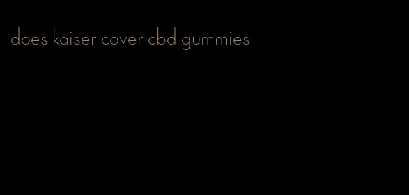 does kaiser cover cbd gummies