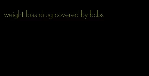 weight loss drug covered by bcbs