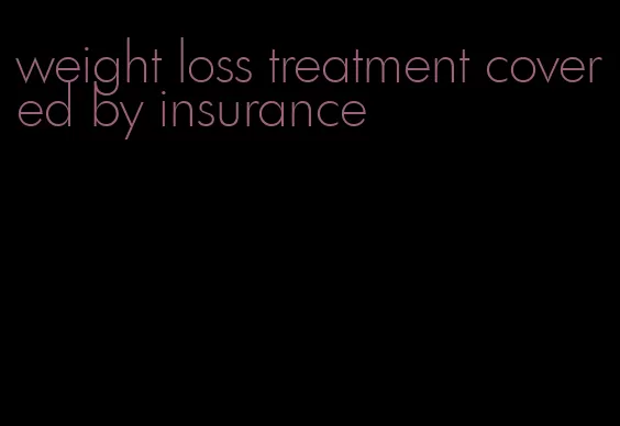 weight loss treatment covered by insurance