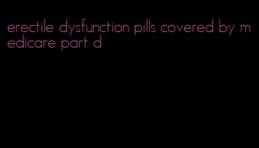 erectile dysfunction pills covered by medicare part d