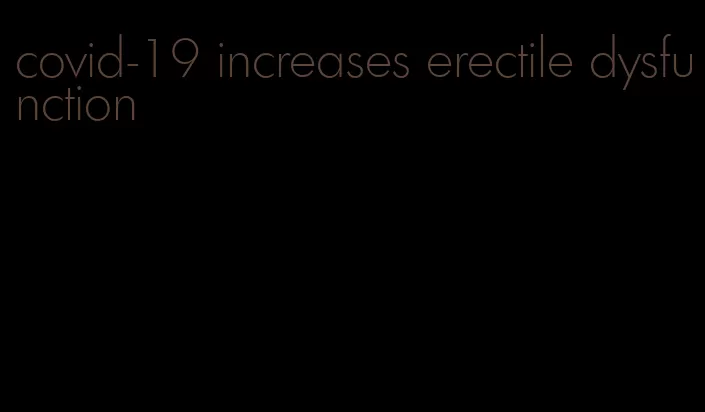 covid-19 increases erectile dysfunction