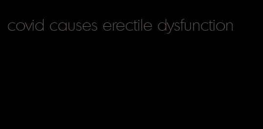 covid causes erectile dysfunction