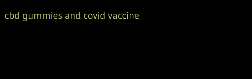 cbd gummies and covid vaccine