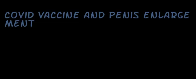 covid vaccine and penis enlargement