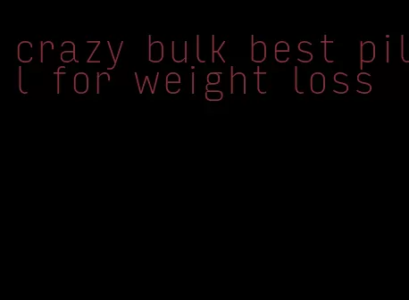 crazy bulk best pill for weight loss